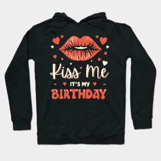 Make Kiss Me It's My Birthday Men Women Humorous Funny Bday Hoodie